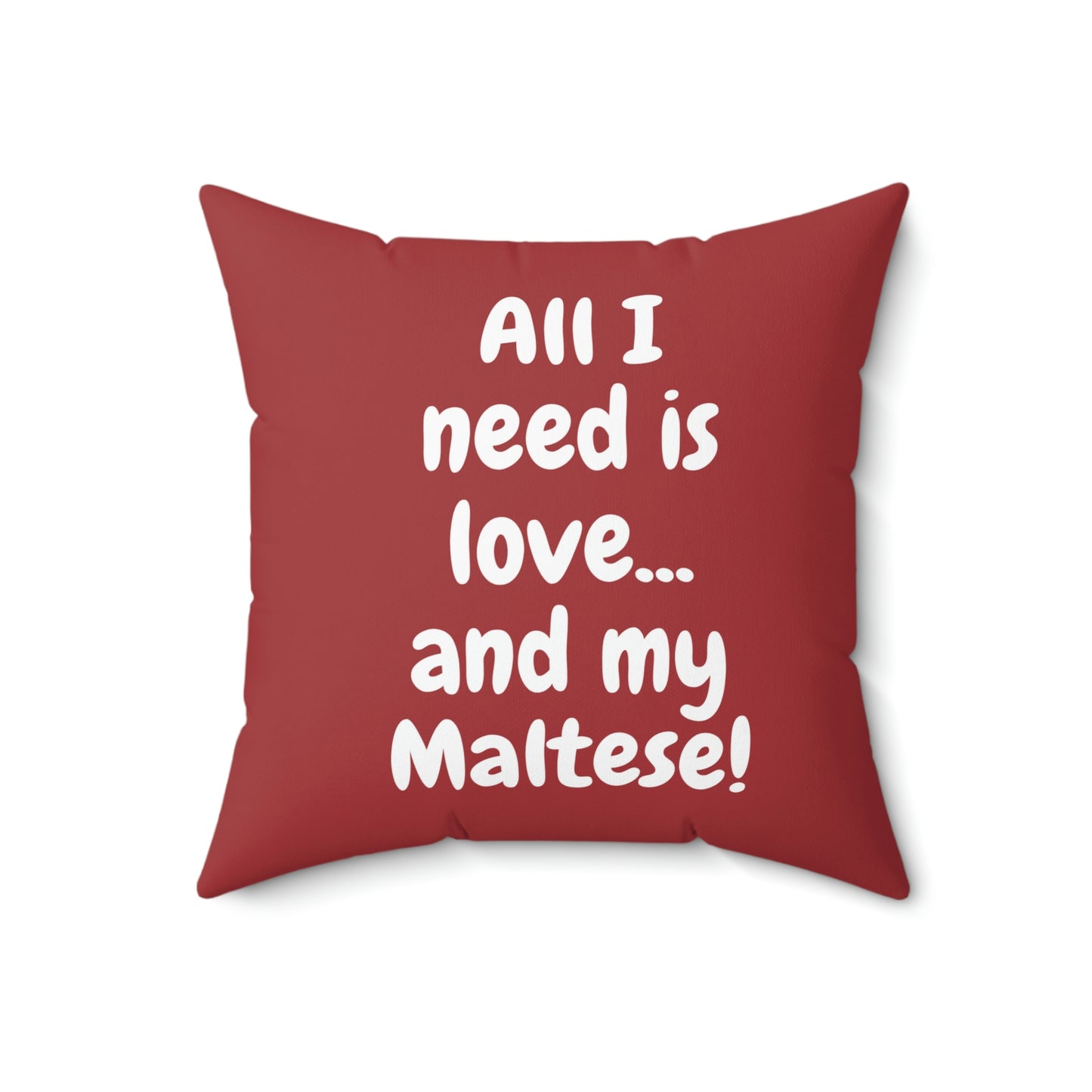 ALL I NEED My Maltese Red Pillow